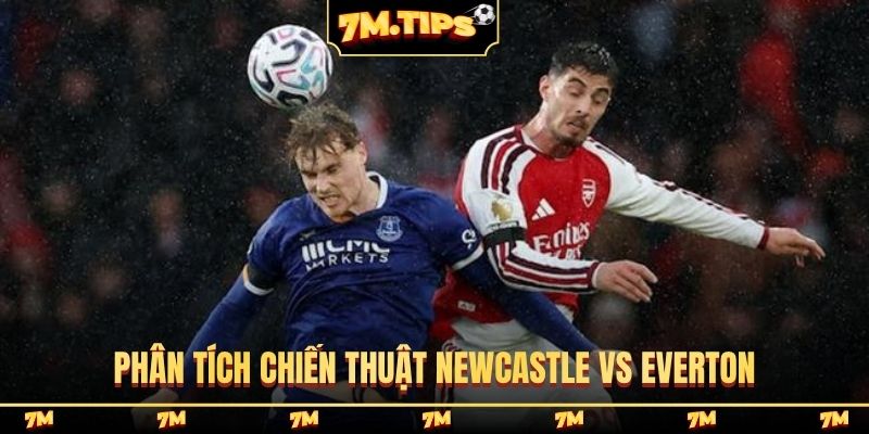 Phân tích chiến thuật Newcastle vs Everton